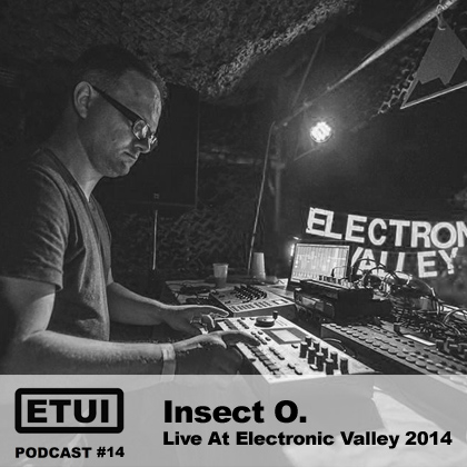 Etui Podcast #14: Insect O. Live At Electronic Valley 2014